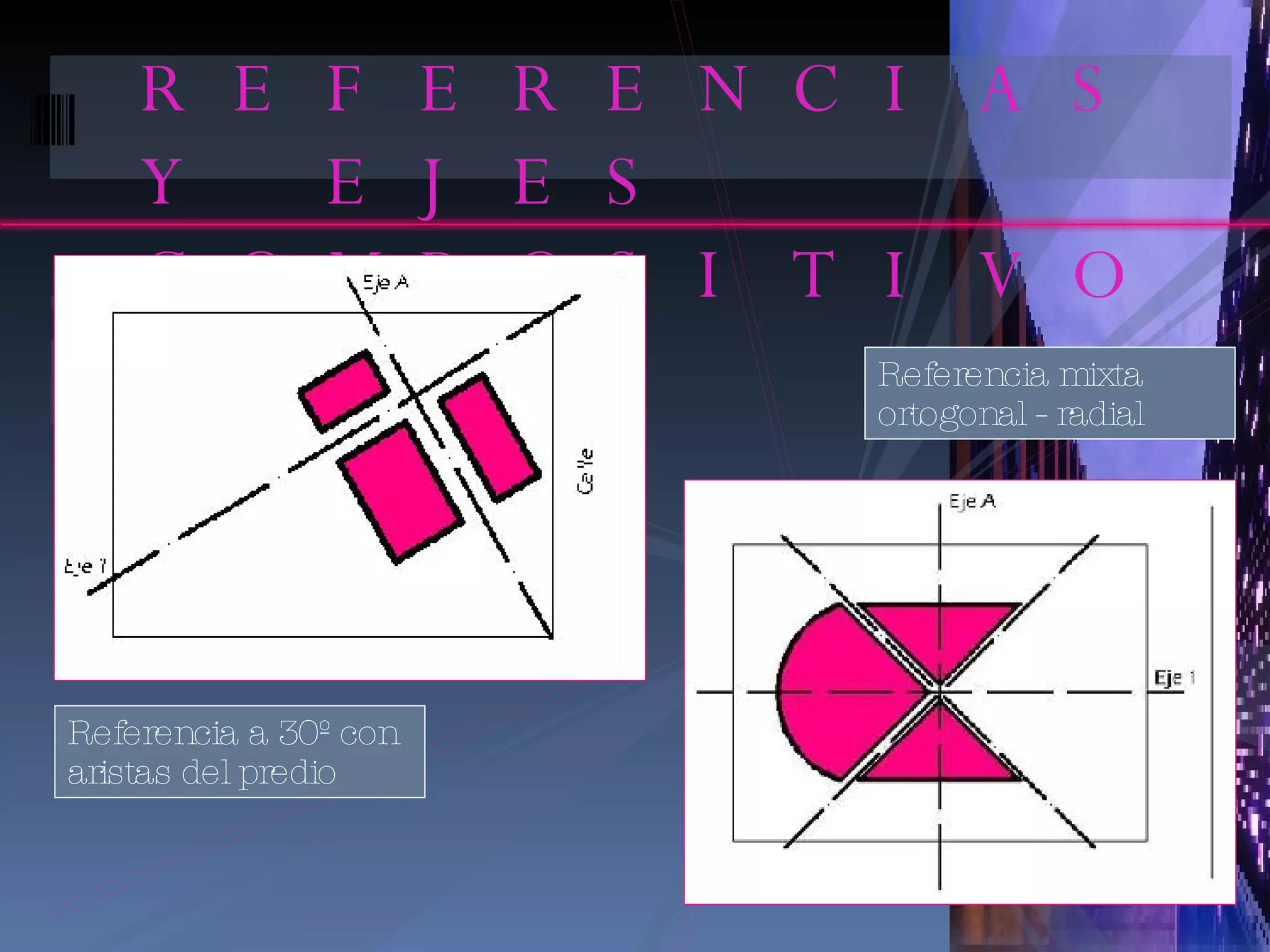 REFERENCIAS Y EJES COMPOSITIVOS Referencia a 30º con aristas del predio Referencia mixta ortogonal - radial 