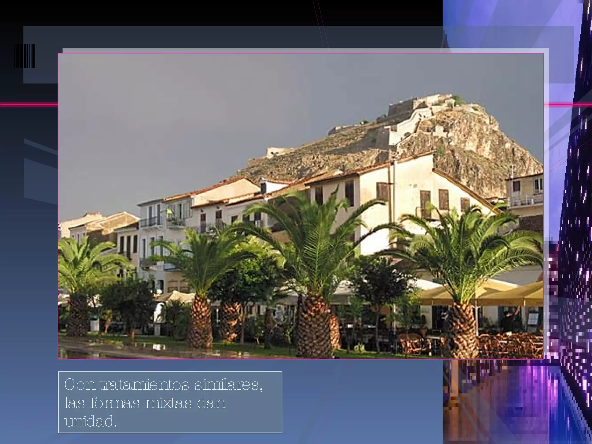 Con tratamientos similares, las formas mixtas dan unidad. 