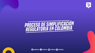 PROCESO DE SIMPLIFICACIÓN
REGULATORIA EN COLOMBIA
 