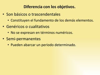 Son básicos o trascendentales Constituyen el fundamento de los demás elementos.  Genéricos o cualitativos No se expresan en términos numéricos.  Semi-permanentes Pueden abarcar un periodo determinado.  