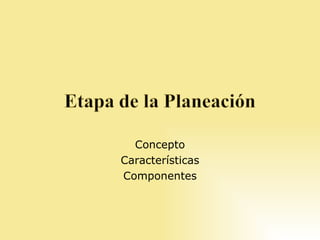 Concepto Características Componentes 