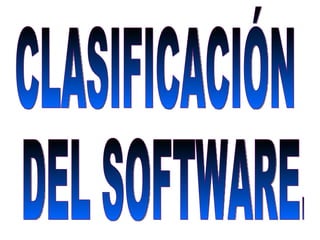 CLASIFICACIÓN DEL SOFTWARE. 