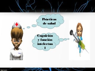 Prácticas
de salud
Cognición
y función
intelectua
l
 