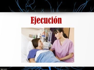 Ejecución
 