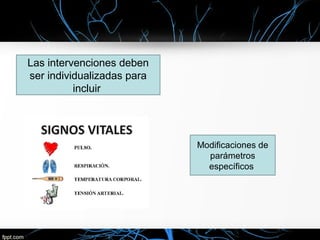 Las intervenciones deben
ser individualizadas para
incluir
Modificaciones de
parámetros
específicos
 