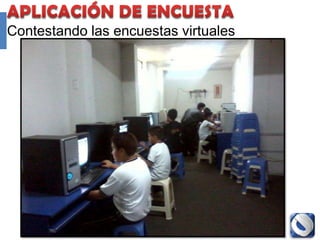 Contestando las encuestas virtuales




                Proyecto Accredit - Cole   104
 