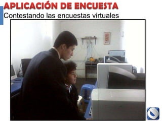 Contestando las encuestas virtuales




                Proyecto Accredit - Cole   106
 