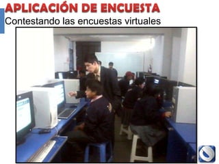 Contestando las encuestas virtuales




                Proyecto Accredit - Cole   107
 