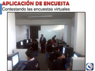 Contestando las encuestas virtuales




                Proyecto Accredit - Cole   108
 