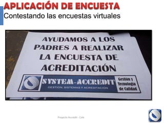 Contestando las encuestas virtuales




                Proyecto Accredit - Cole   110
 