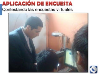 Contestando las encuestas virtuales




                Proyecto Accredit - Cole   112
 