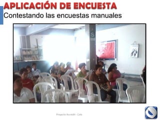 Contestando las encuestas manuales




               Proyecto Accredit - Cole   120
 
