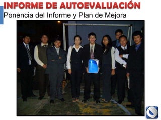 Ponencia del Informe y Plan de Mejora




               Proyecto Accredit - Cole   130
 