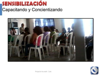 Capacitando y Concientizando




               Proyecto Accredit - Cole   55
 