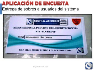 Entrega de sobres a usuarios del sistema




                Proyecto Accredit - Cole   84
 