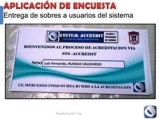 Entrega de sobres a usuarios del sistema




                Proyecto Accredit - Cole   85
 