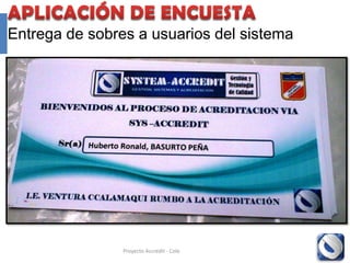 Entrega de sobres a usuarios del sistema




                Proyecto Accredit - Cole   86
 