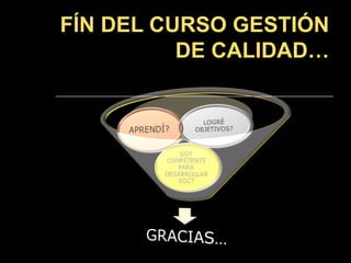 FÍN DEL CURSO GESTIÓN
          DE CALIDAD…
 