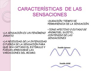 CARACTERÍSTICAS  DE LAS SENSACIONESDURACIÓN: TIEMPO DE PERMANENCIA DE LA SENSACIÓN