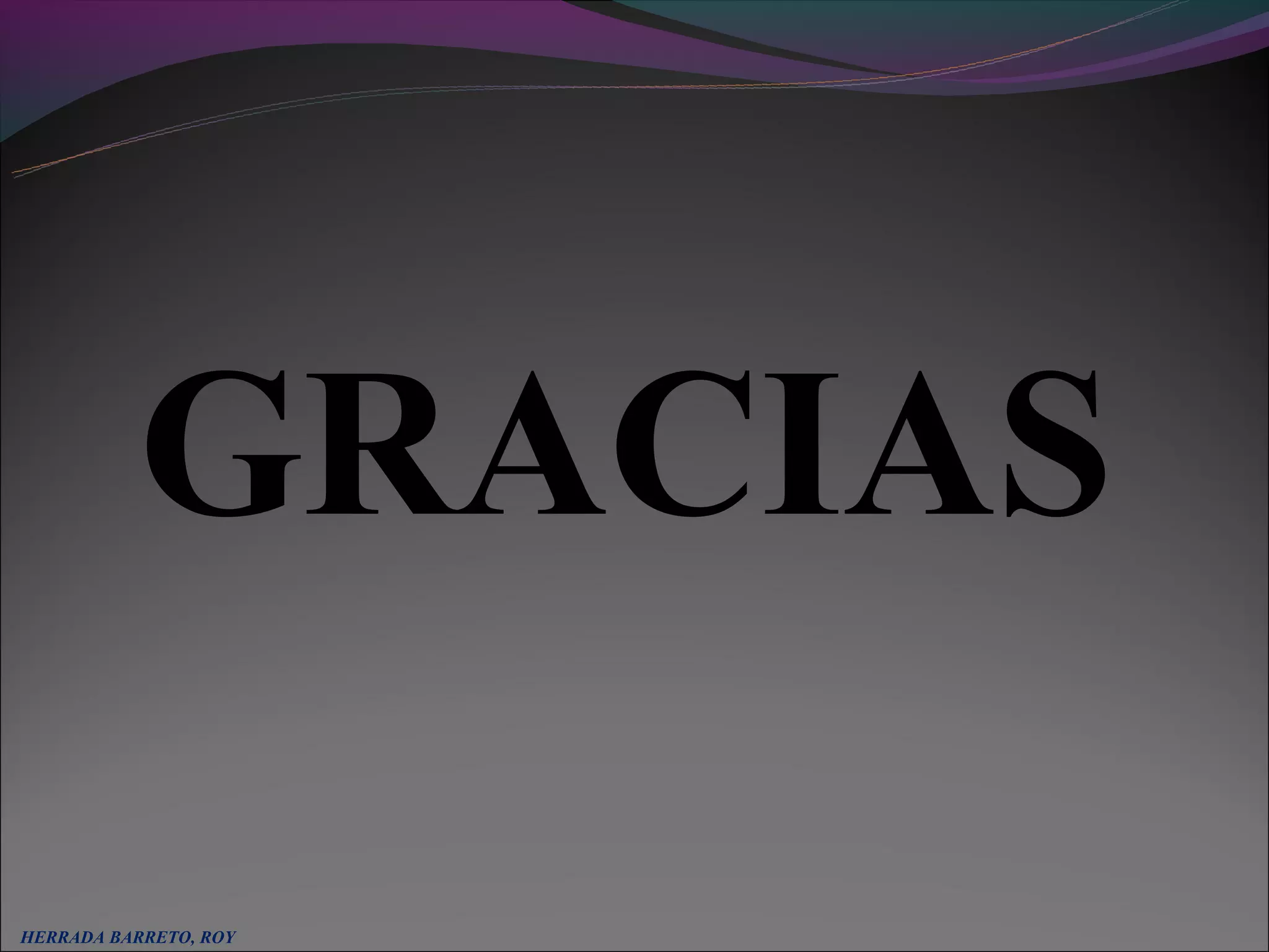 GRACIAS

HERRADA BARRETO, ROY
 