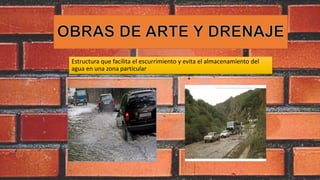 Estructura que facilita el escurrimiento y evita el almacenamiento del
agua en una zona particular
 
