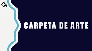 CARPETA DE ARTE
 