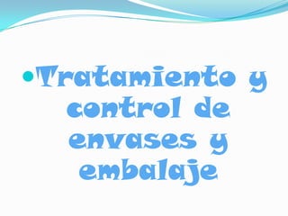 Tratamiento y control de envases y embalaje