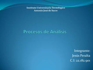 Integrante:
Jesús Peralta
C.I: 22.182.901
Instituto Universitario Tecnológico
Antonio José de Sucre
 