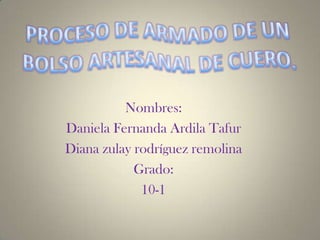 Nombres:
Daniela Fernanda Ardila Tafur
Diana zulay rodríguez remolina
            Grado:
             10-1
 
