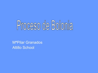 MªPilar Granados Altillo School Proceso de Bolonia 