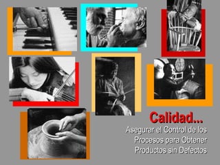 Calidad... ,[object Object]