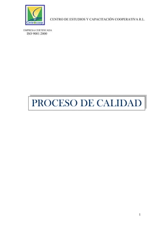 CENTRO DE ESTUDIOS Y CAPACITACIÓN COOPERATIVA R.L.
EMPRESA CERTIFICADA
ISO 9001:2000
1
PROCESO DE CALIDAD
 