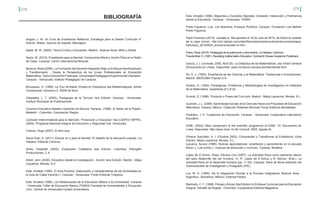 274 275
Angúlo, L. M. Un Ciclo de Enseñanza Reflexiva, Estrategia para el Diseño Curricular 4°
Edición. Bilbao- Sancho de Azpeita: Mensajero.
Apple, M. W. (2000). Teoría Crítica y Educación. Madrid - Buenos Aires: Miño y Dávila.
Ayers, W. (2012). Enseñando para la libertad: Compromiso Moral y Acción Ética en el Salón
de Clase. Caracas: Centro Internacional Miranda.
Becerra, Rosa (2006). La Formación del Docente Integrador Bajo un Enfoque Interdiciplinario
y Transformador - Desde la Perspectiva de los Grupo Profesionales en Educación
Matemática- Tesis Doctoral No Publicada. Universidad Pedagógica Experimental Libertador.
Caracas - Venezuela: Instituto Pedagógico de Caracas.
Brousseau, G. (1989). La Tour de Babel. Etudes en Didactique des Mathématiques, Article
Occasionnel, númeroro.2. IREM de Bord.
Céspedes, L. T. (2003). Pedagogía de la Ternura 1era Edición. Caracas - Venezuela:
Instituto Municipal de Publicaciones.
Columna Educativa Maestro Gestores de Nuevos Tiempos. (1996). El Saber de la Pasión.
Medellín - Colombia: Corporación Región.
Comisión Interministerial para la Atención, Prevención y Educación Vial (CIAPEV/ MPPE).
(2004). Programa Nacional Integral de Educación y Seguridad Vial. Venezuela.
Chávez, Hugo (2007). El libro azul.
Dacal Díaz, A. (2011). Educar en y para la libertad. El desafío de la educación popular. La
Habana: Editorial Caminos.
Alves, Elizabeth (2002). Evaluación Cualitativa 2da Edición. Colombia: Petroglifo
Producciones, C.A.
Elliott, John (2000). Educativo desde la Investigación - Acción 3era Edición. Madrid - Mejia
Lequerica: Morata, S.A.
Este, Arnaldo (1994). El Aula Punitiva. Descripción y Características de las Actividades en
el Aula de Clase Volumen I. Caracas - Venezuela: Fondo Editorial Tropykos.
Este, Arnaldo (1986). Los Maleducados de la Educación Básica a la Universidad. Caracas
- Venezuela: Taller de Educación Básica (TEBAS) Facultad de Humanidades y Educación
(Unv. Central de Venezuela) Ciudad Universitaria.
BIBLIOGRAFÍA Este, Arnaldo (1996). Migrantes y Excluidos Dignidad, Cohesión, Interacción y Pertinencia
desde la Educación. Caracas - Venezuela: TEBAS.
Prieto Figueroa, Luis. Los Maestros, Ensayos Políticos. Caracas: Fundación Luis Beltrán
Prieto Figueroa.
Papa Francisco (2015). Laudato si. Recuperado el 18 de Julio de 2015, de Sobre el cuidado
de la casa común: http://w2.vatican.va/content/francesco/es/encyclicals/documents/papa-
francesco_20150524_enciclica-laudato-si.html
Freire, Paulo (2010). Pedagogía de la autonomía y otros textos. La Habana: Caminos.
Freudenthal, H. (1991). Revisiting mathematics Education. Dordrecht: Kluwer Academic Publishers.
García, J. (. (consulta: 2005, Abril 20). La Didáctica de las Matemáticas: una Visión General
(Documento en Línea). Disponible: www.nti.educa.rcanaria.es/rtee/didmat.html.
Gil, D. y. (1993). Enseñanza de las Ciencias y la Matemática. Tendencias e Innovaciones.
Madrid: IBERCIMA Popular,S.A.
Godino, D. (1993). Paradigmas, Problemas y Metodologías de Investigación en Didáctica
de la Matemática. Quadrante,2(1),9-22.
Grundy, S. (1998). Producto o Praxis del Currículo. Madrid - Mejía Lequeríca: Morata, S.L.
Guzmán, J. L. (2009). Aprendizaje Escolar de la Ciencias Hacia una Propuesta de Educación
Alternativa. Oaxaca, México: Colección Palabras Mínimas Fondo Editorial Identidades.
Huidobro, J. E. Cuadernos de Educación. Caracas - Venezuela: Cooperativa Laboratorio
Educativo.
ICME. (2003). Main component of the scientific programme of ICME- 10. Documento en
Linea: Disponible: http://www.icme-10.dk/ Consult: 2005, Agosto 8).
Gimeno Sacristán, A. I. (Octubre 2002). Comprender y Transformar la Enseñanza 10ma
Edición. Mejía Lequerica: Morata, S.L.
Lacueva, Aurora (1985). Rutinas ago(s)tadoras: enseñando y aprendiendo en la escuela
Bravo J, Luis (comp.): Lecturas de educación y currículo. Caracas: Biosfera.
López de D´Amico, Rosa; DAmico Ciro (2007). La actividad física como elemento básico
del sano desarrollo del ser humano. In. R. López de D´Amico y R. Bolívar. (Eds.). La
actividad física en el desarrollo humano (pp. 11-25). Caracas: Serie de libros arbitrado del
Vicerrectorado de Investigación y Postgrado UPEL.
Lus, M. A. (1995). De la Integración Escolar a la Escuela Integradora. Buenos Aires -
Argentina , Barcelona, México: Editorial Paidos.
Machado, C. F. (1996). Pensar y Actuar 2da Edición Un Enfoque Curricular para la Educación
Integral. Santafé de Bogotá - Colombia: Cooperativa Editorial Magisterio.
 