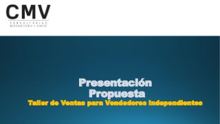 Presentación
Propuesta
Taller de Ventas para Vendedores independientes
 