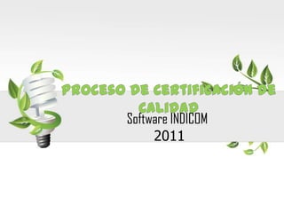 Proceso de Certificación de Calidad Software INDICOM	 2011 