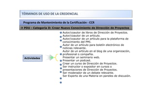 Programa de Mantenimiento de la Certificación - CCR
TÉRMINOS DE USO DE LA CREDENCIAL
→ PDU - Categoría D: Crear Nuevo Cono...