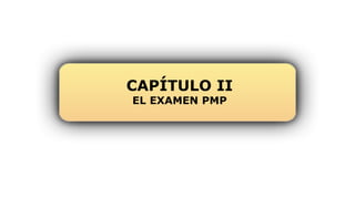 CAPÍTULO II
EL EXAMEN PMP
 
