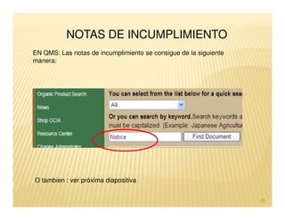 NOTAS DE INCUMPLIMIENTO
EN QMS: Las notas de incumplimiento se consigue de la siguiente
manera:




O tambien : ver próxima diapositiva


                                                                  48
 