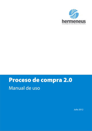 Proceso de compra 2.0
Manual de uso



                        Julio 2012
 
