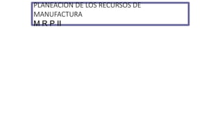 MODELO DEL PROCESO
1. Planeación a nivel ejecutivo: Planes estratégicos de alto nivel.
2. Planeación a nivel operativo: Planes detallados y específicos.
3. Ejecución a nivel operativo: Ejecución de los planes detallados y
específicos.
BENEFICIOS DE MRP II
Reducción del tiempo de ciclo de Manufactura (50 a 75%)
Reducción de costos de la calidad. Eliminar fallas, retrabajos y
defectos (45 a 55%).
Reducción de costos de inventario. Calidad y flexibilidad (40 a 60%)
Reducción de espacio en piso. Transporte del producto en proceso de
manufactura (40 a 60%)
Reducción de tiempo de ciclo para desarrollo de nuevos productos (30
a 50%)
Reducción de costos de materiales, internos y proveedores (5 al 20%)
PLANEACION DE LOS RECURSOS DE
MANUFACTURA
M R P II
 