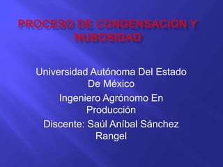 Universidad Autónoma Del Estado
De México
Ingeniero Agrónomo En
Producción
Discente: Saúl Aníbal Sánchez
Rangel
 