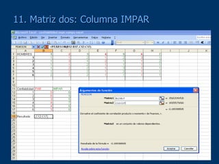 11. Matriz dos: Columna IMPAR
 