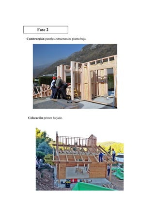 Construcción paneles estructurales planta baja.
Colocación primer forjado.
Fase 2
 