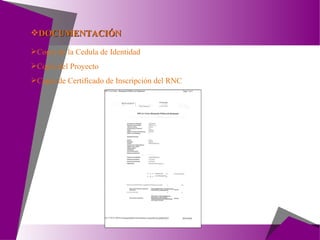Copia de la Cedula de Identidad Copia del Proyecto Copia de Certificado de Inscripción del RNC DOCUMENTACIÓN 