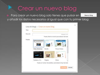  Para crear un nuevo blog solo tienes que pulsar en
y añadir los datos necesarios al igual que con tu primer blog:
 