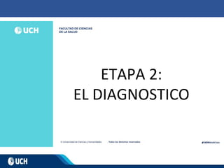 ETAPA 2:
EL DIAGNOSTICO
 