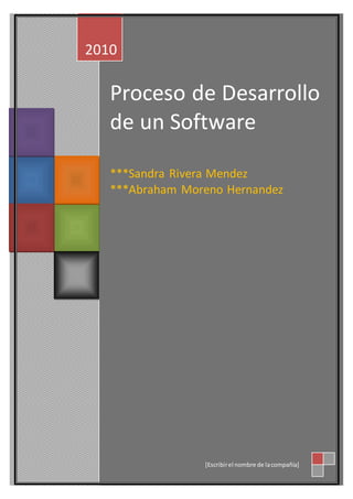 Proceso de Desarrollo
de un Software
***Sandra Rivera Mendez
***Abraham Moreno Hernandez
2010
[Escribirel nombre de lacompañía]
 