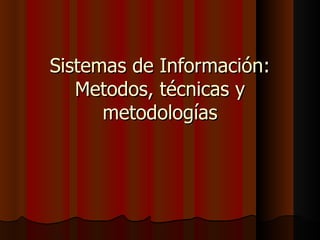 Sistemas de Información: Metodos, técnicas y metodologías 