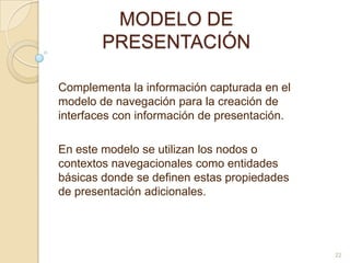 MODELO DE PRESENTACIÓN <br />Complementa la información capturada en el modelo de navegación para la creación de interface...