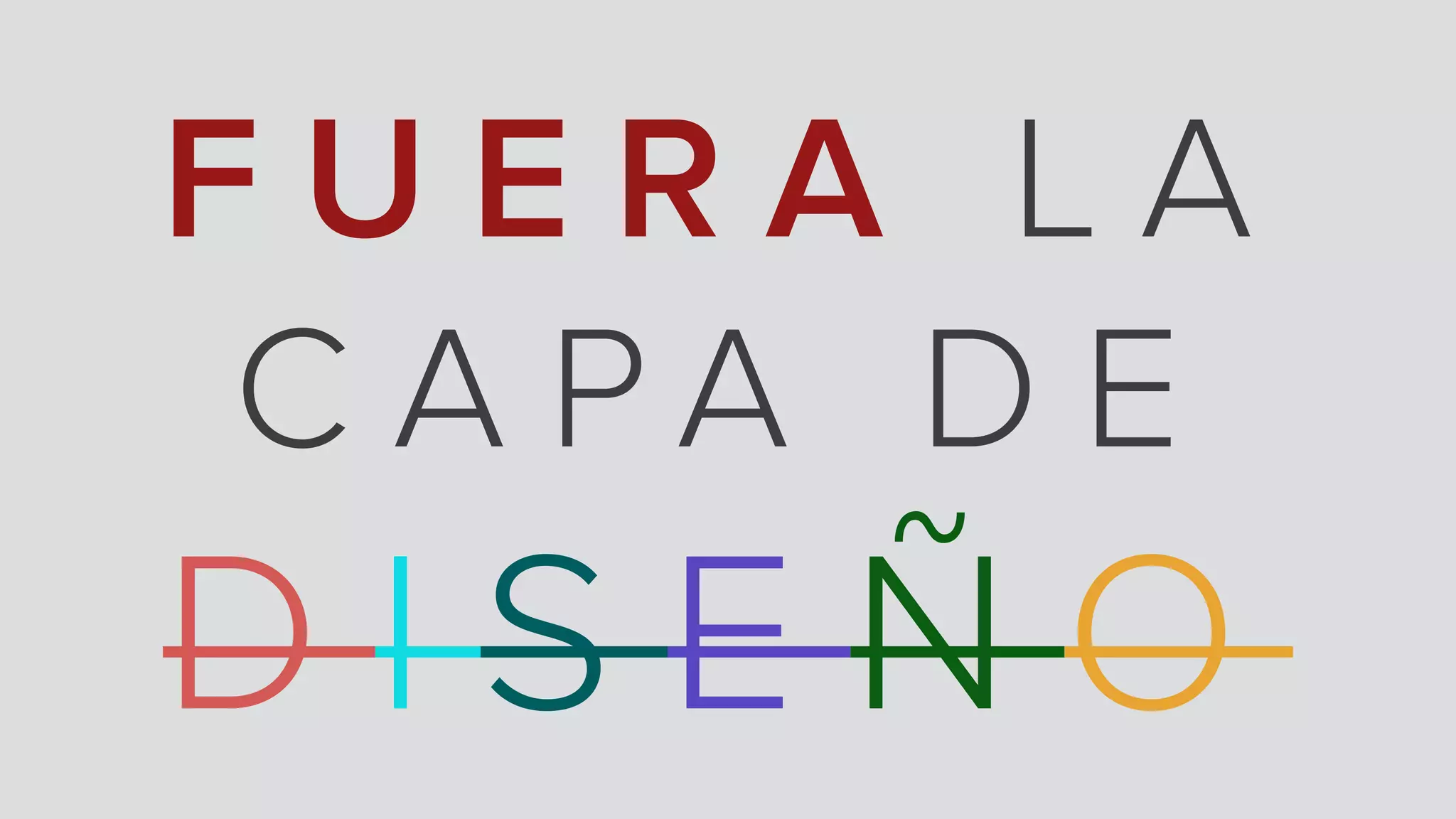 F U E R A L A
C A P A D E
D I S E Ñ O
 